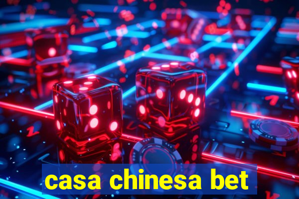 casa chinesa bet